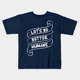Let's be better humans v4 Kids T-Shirt